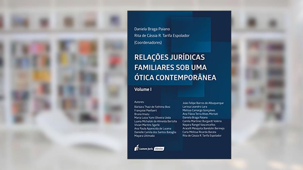 Relações Jurídicas Familiares Sob Uma Ótica Contemporânea. 2018 - Volume I, do autor Daniela Braga Paiano; Rita de Cássia R. Tarifa Espolador