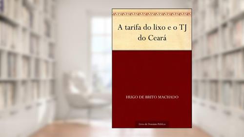 Capa de A tarifa do lixo e o TJ do Ceará, do autor Hugo de Brito Machado