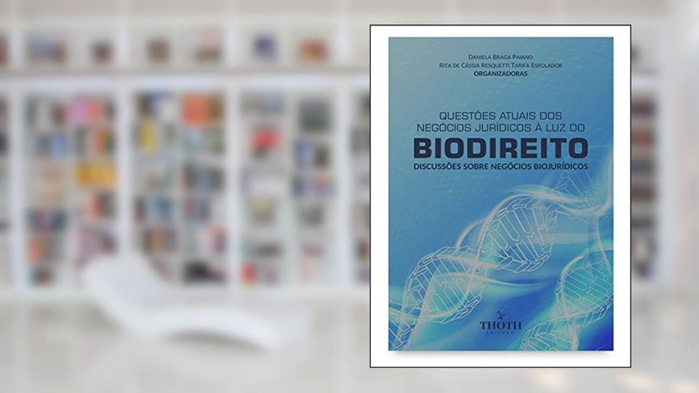 Questões atuais dos negócios jurídicos à luz do biodireito: discussões sobre negócios biojurídicos, do autor Daniela Braga Paiano; Rita de Cássia Resquetti Tarifa Espolador