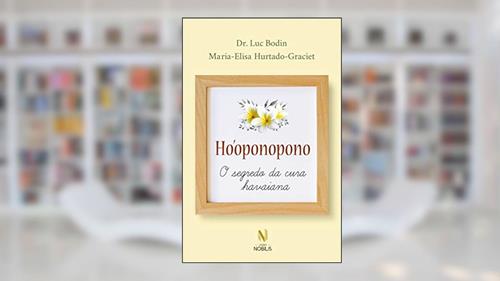 Capa de Ho'oponopono: O Segredo da cura havaiana, do autor Dr. Luc Bodin; Maria-Elisa Hurtado-Graciet