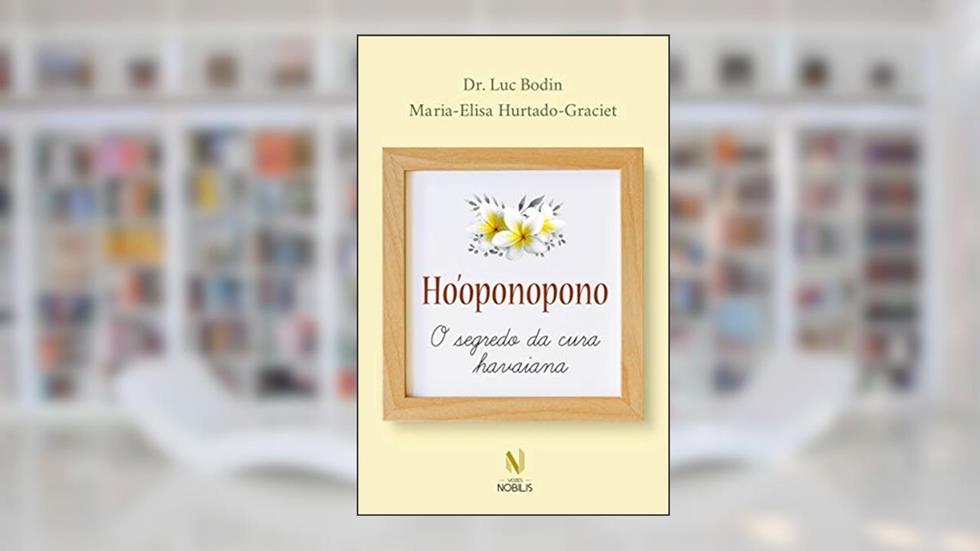 Ho'oponopono: O Segredo da cura havaiana, do autor Dr. Luc Bodin; Maria-Elisa Hurtado-Graciet