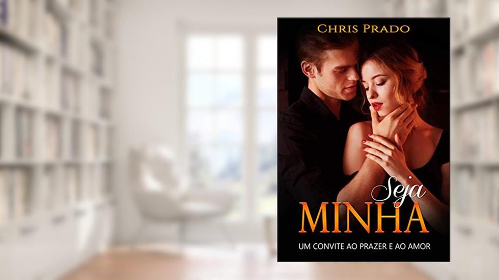 Capa de SEJA MINHA: Um convite ao prazer e ao amor, do autor Chris Prado