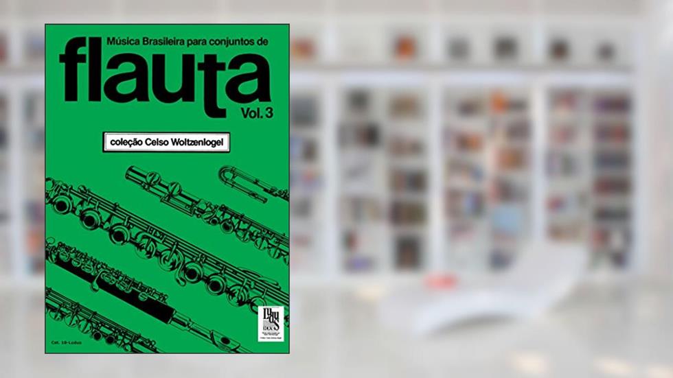 Música brasileira para conjuntos de Flauta - Volume 3, do autor Celso Woltzenlogel