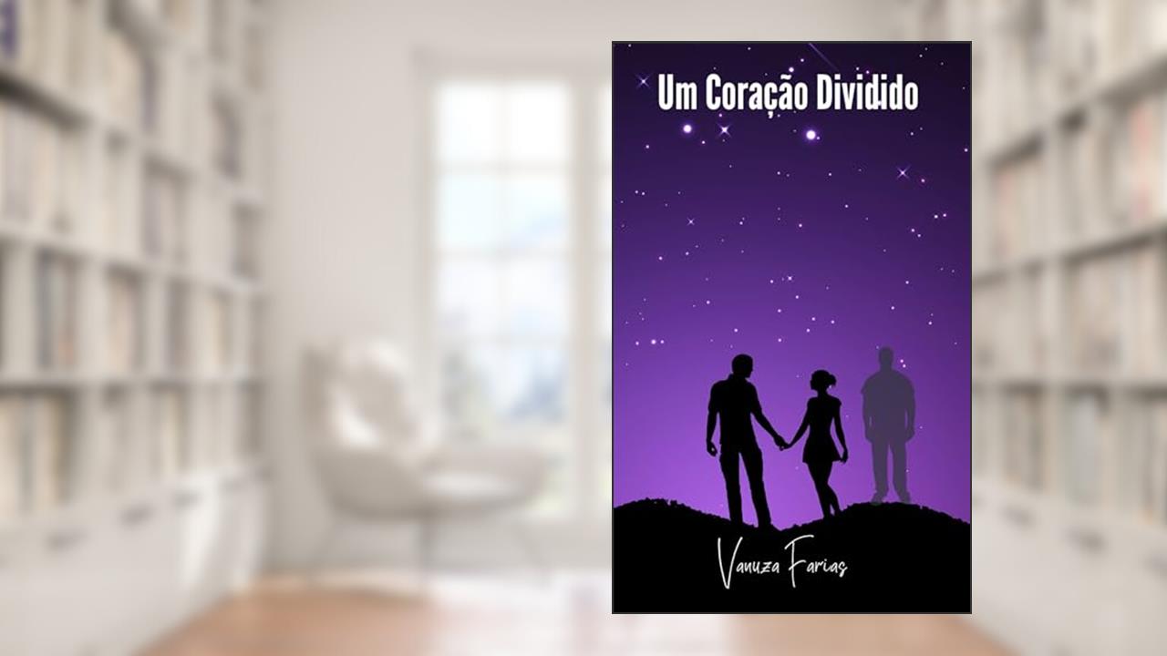 Um Coração Dividido, do autor Vanuza Farias