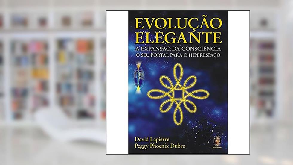 Evolução Elegante. A Expansão da Consciência, do autor David Lapierre; Peggy P. Dubro