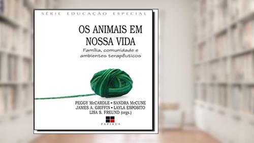 Capa de Os Animais em Nossa Vida. Família, Comunidade e Ambientes Terapêuticos, do autor James A. Griffin; Peggy McCardle; Sandra McCune