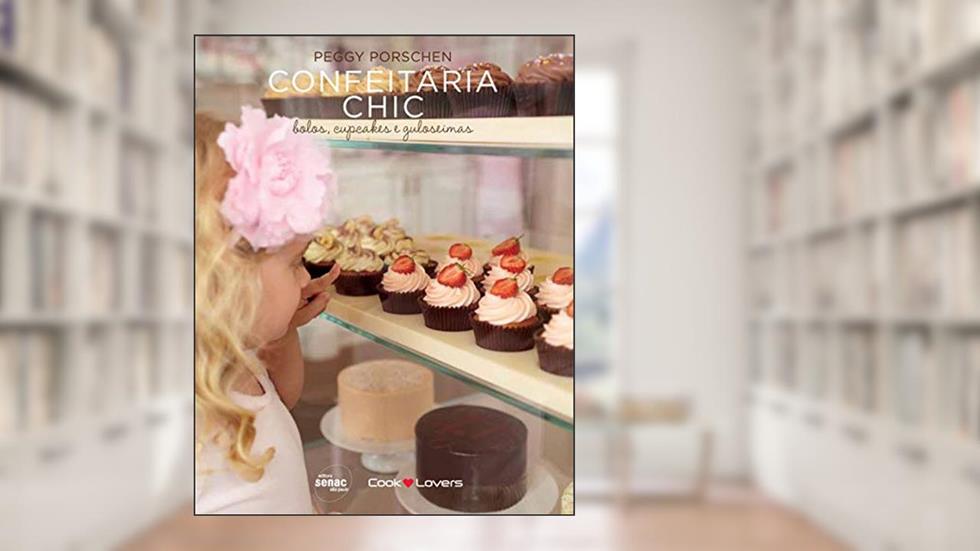 Confeitaria Chic: Bolos, cupcakes e guloseimas, do autor Peggy Porschen