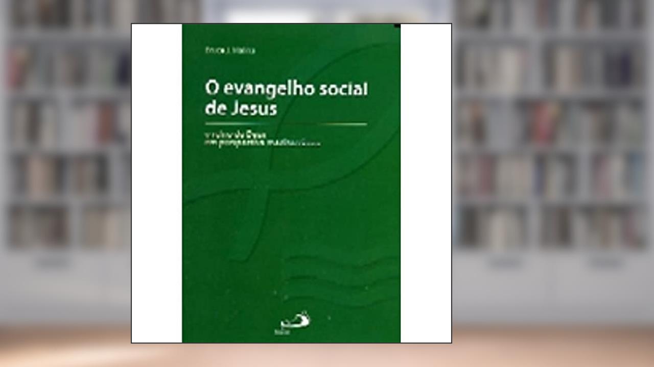 O Evangelho Social de Jesus: o Reino de Deus em Perspectiva Mediterrânea, do autor Bruce J. Malina