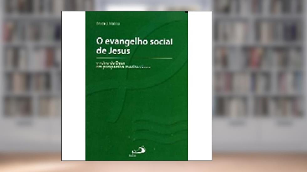 O Evangelho Social de Jesus: o Reino de Deus em Perspectiva Mediterrânea, do autor Bruce J. Malina