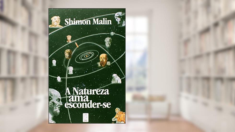A Natureza Ama Esconder-se. A Física Quântica e a Natureza da Realidade, Uma Perspectiva Ocidental, do autor Shimon Malin