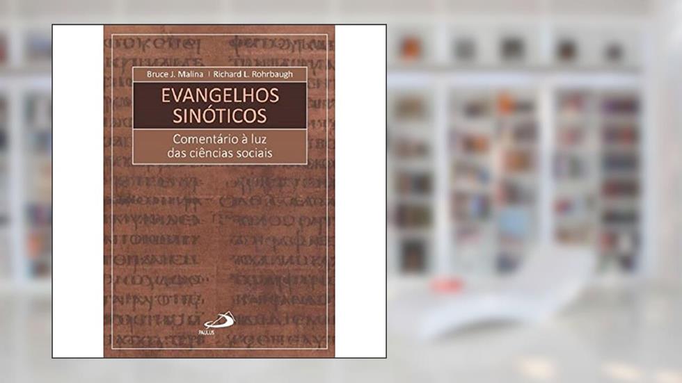 Evangelhos Sinóticos: Comentário à luz das Ciências Sociais, do autor Bruce J. Malina; Richard L. Rohrbaugh