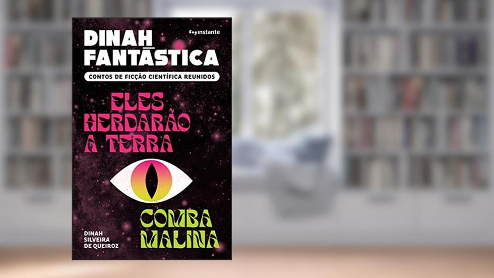 Dinah Fantástica: Contos de Ficção Científica Reunidos ? Eles Herdarão a Terra e Comba Malina, do autor Dinah Silveira de Queiroz