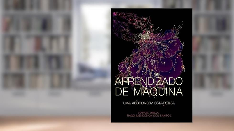 Aprendizado de Máquina (versão P&B): Uma abordagem estatística, do autor Tiago Mendonça dos Santos Rafael Izbicki