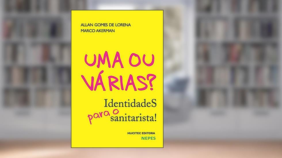 Uma ou várias? Identidades para o sanitarista!, do autor Allan Gomes de Lorena; Marco Akerman