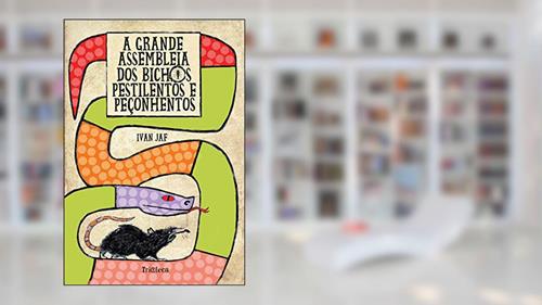 Capa de A grande assembleia dos bichos pestilentos e peçonhentos, do autor Ivan Jaf