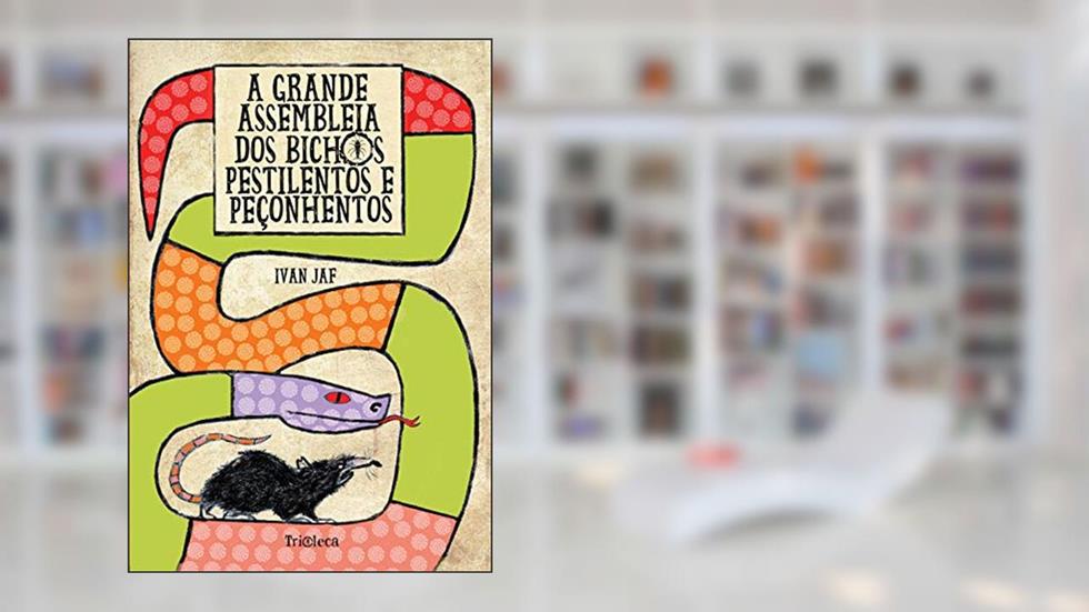 A grande assembleia dos bichos pestilentos e peçonhentos, do autor Ivan Jaf