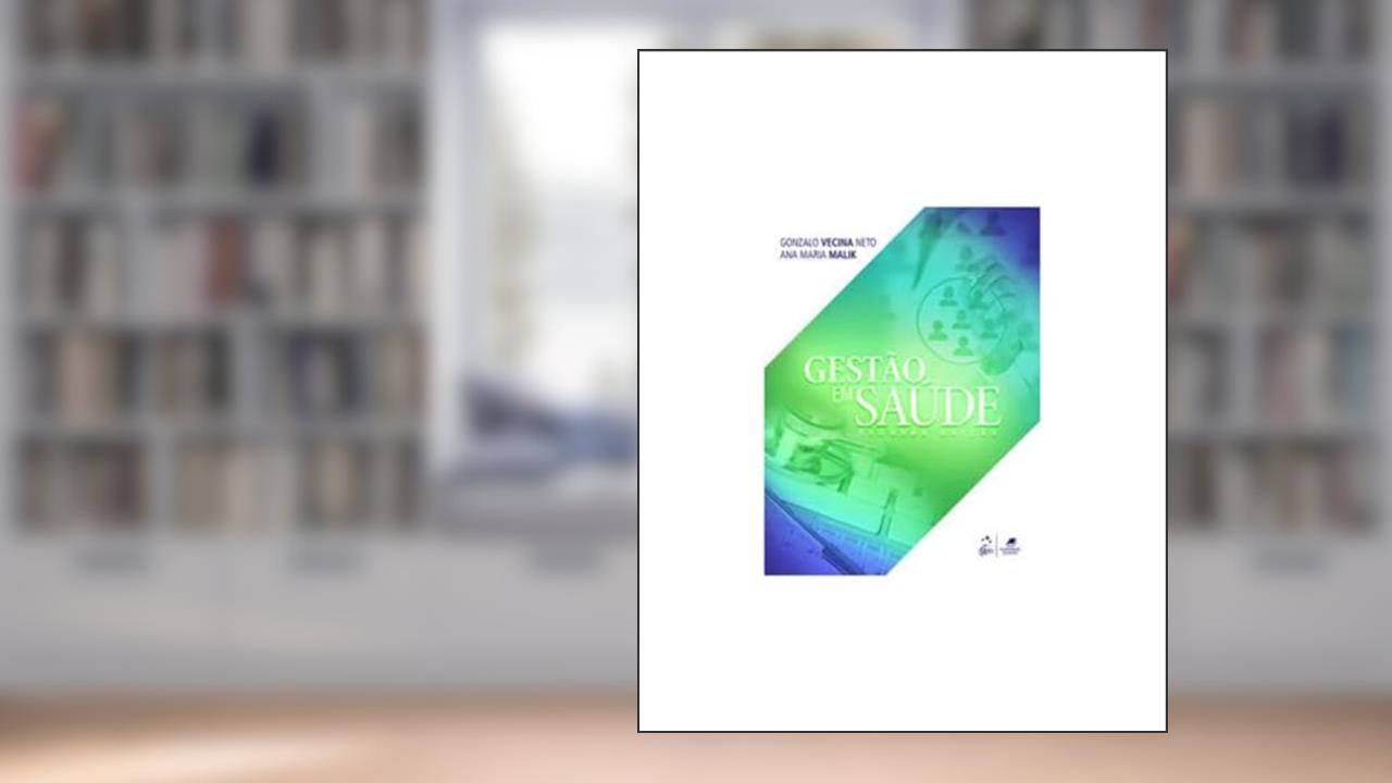 Gestão em Saúde, do autor Ana Maria Malik; Gonzalo Vecina Neto