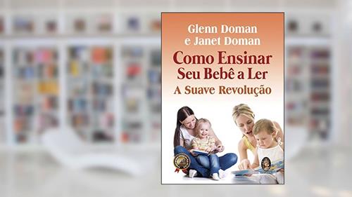 Capa de Como Ensinar seu Bebê a ler: a Suave Revolução, do autor Glenn Doman; Janet Doman