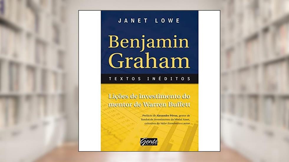 Benjamin Graham Textos Ineditos. Licoes De Investimento Do Mentor De Warren Buffett, do autor Janet Lowe