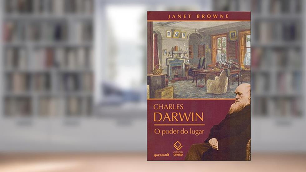 Charles Darwin: o poder do lugar, do autor Janet Browne