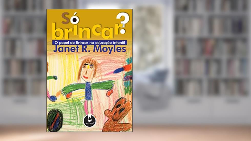 Só Brincar?: O Papel do Brincar na Educação Infantil, do autor Janet R. Moyles