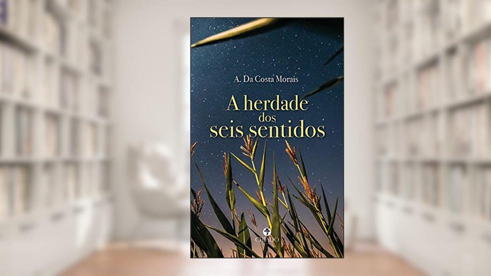 A herdade dos seis sentidos, do autor A. Da Costa Morais