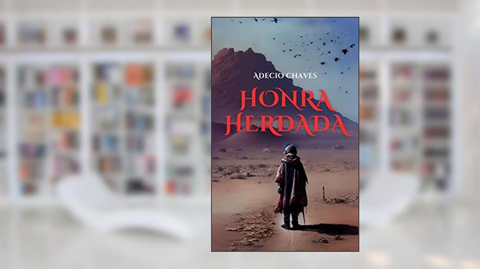 Honra Herdada: Guerreiros do deserto, do autor Adécio Chaves