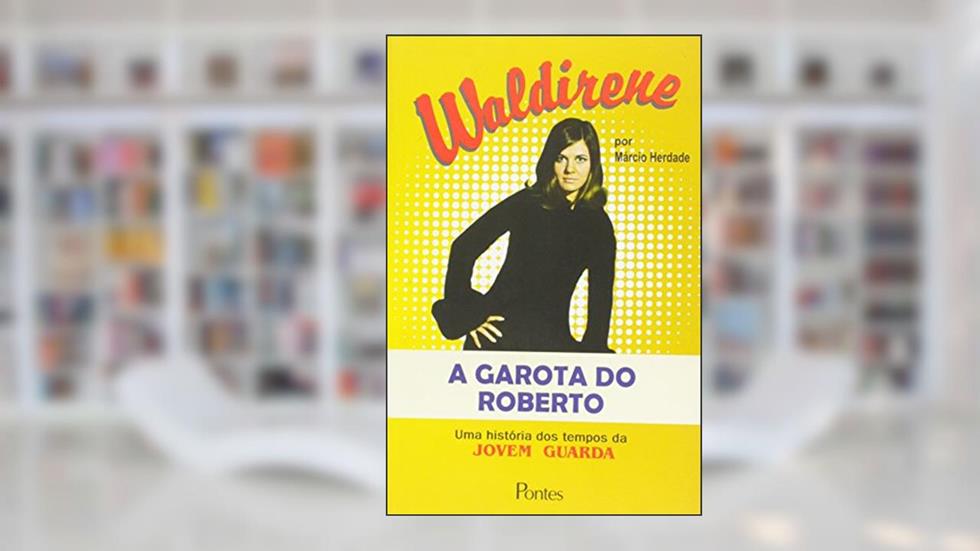 Waldirene - A Garota Do Roberto - Uma Historia Dos Tempos Da Jovem Gua, do autor Marcio Herdade