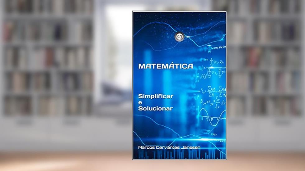 MATEMÁTICA: Simplificar e Solucionar (ZE-N-ER), do autor Marcos Cervantes Janssen