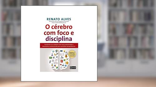 Capa de O cérebro com foco e disciplina, do autor Renato Alves