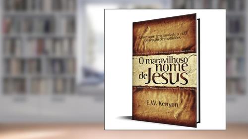 Capa de O Maravilhoso Nome de Jesus, do autor E. W. Kenyon