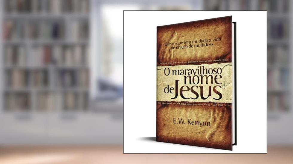 O Maravilhoso Nome de Jesus, do autor E. W. Kenyon