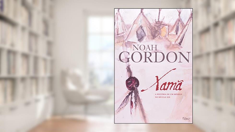 Xamã: A história de um médico do século XIX, do autor Noah Gordon
