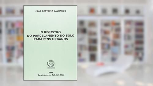 Capa de O Registro do Parcelamento do Solo Para Fins Urbanos, do autor João Baptista Galhardo