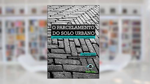 Capa de O parcelamento do solo urbano, do autor André de Santi e Guilherme Fernando de Souza