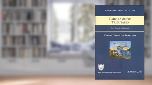 Capa de Parcelamento Tributário. Entre Vontade e Legalidade - Volume 17. Série Doutrina Tributária, do autor Vanessa Grazziotin Dexheimer