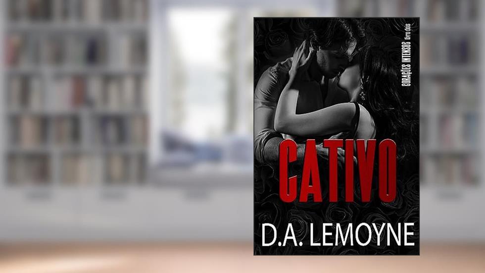 Cativo : Série Corações Intensos - Livro 2, do autor D. A. Lemoyne