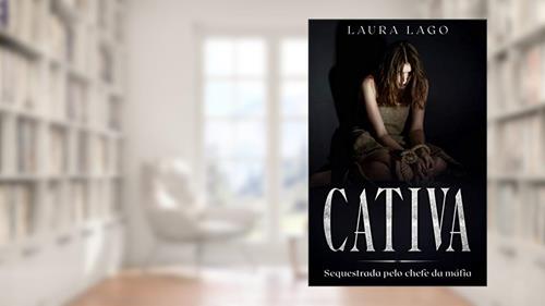 Capa de Cativa: Sequestrada pelo chefe da máfia, do autor Laura Lago
