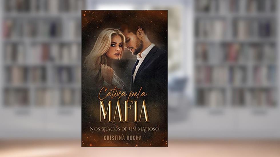 Cativa Pela Máfia : Nos Braços De Mafioso, do autor Cristina Rocha