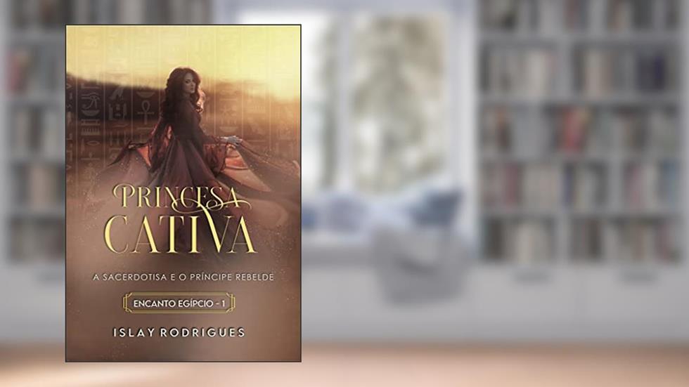 Princesa Cativa: A Sacerdotisa e o Príncipe Rebelde - Livro 1, do autor Islay Rodrigues