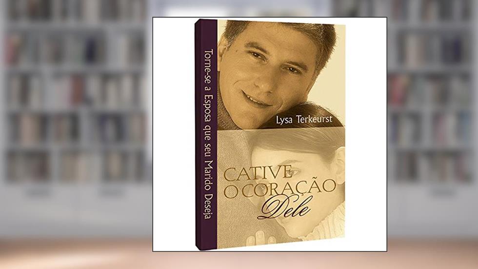 Cative o coração dele, do autor Lysa Terkeurst