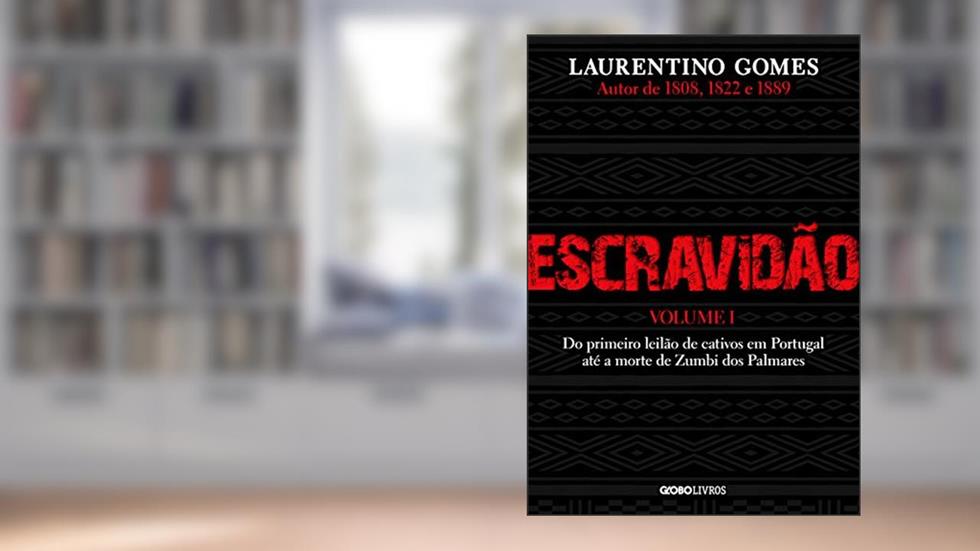 Escravidão - Volume 1: Do primeiro leilão de cativos em Portugal até a morte de Zumbi dos Palmares, do autor Laurentino Gomes