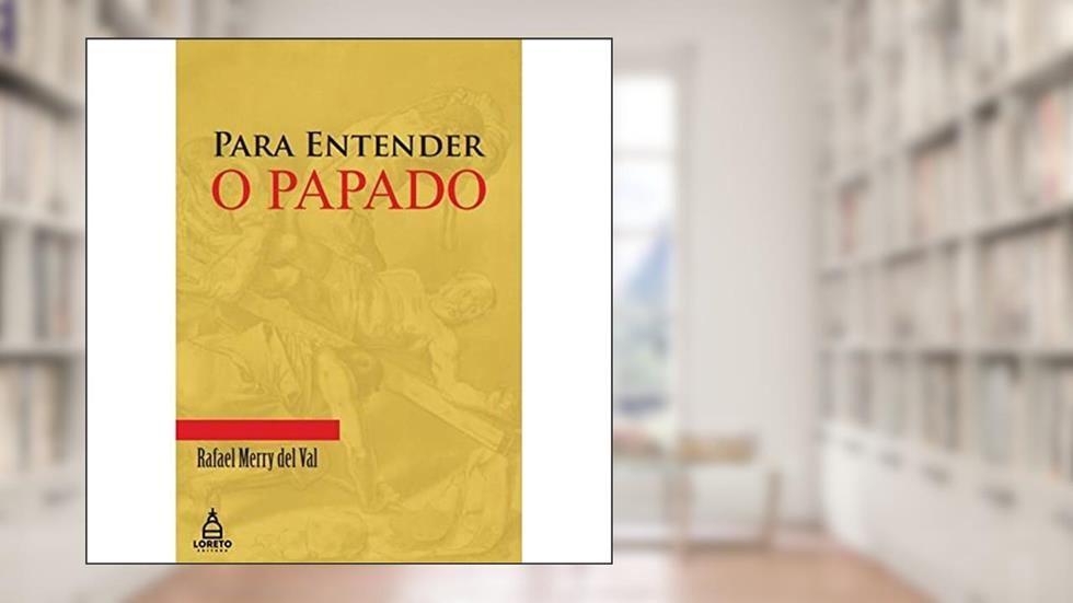 Para Entender o Papado, do autor Rafael Merry Del Val