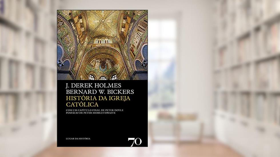História da Igreja Católica, do autor Bernard W. Bickers; J. Derek Holmes