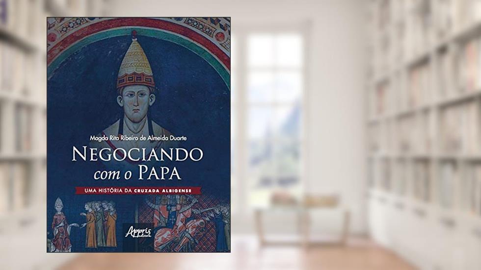 Negociando com o papa uma história da cruzada albigense, do autor Magda Rita Ribeiro de Almeida