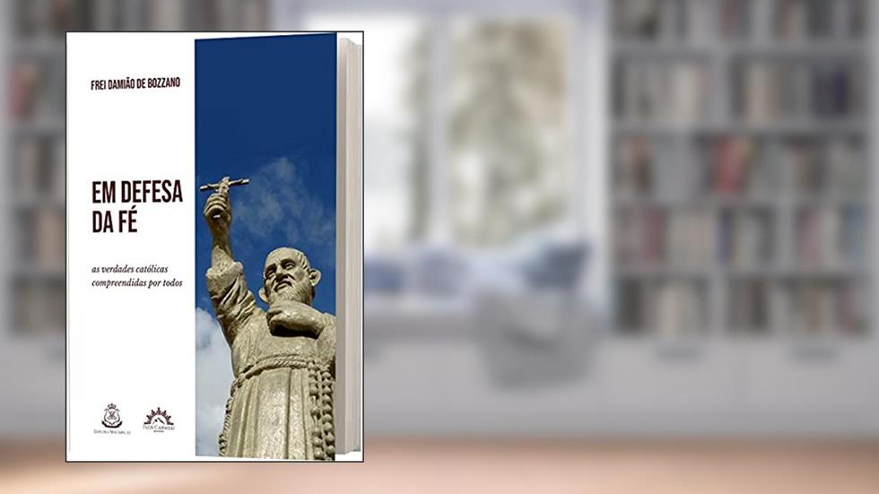 Em Defesa da fé: as Verdades Católicas Compreendidas por Todos, do autor Frei Damião de Bozzano