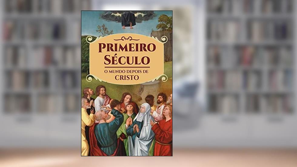 Primeiro Século: o mundo depois de Cristo, do autor Thiago Tamosauskas