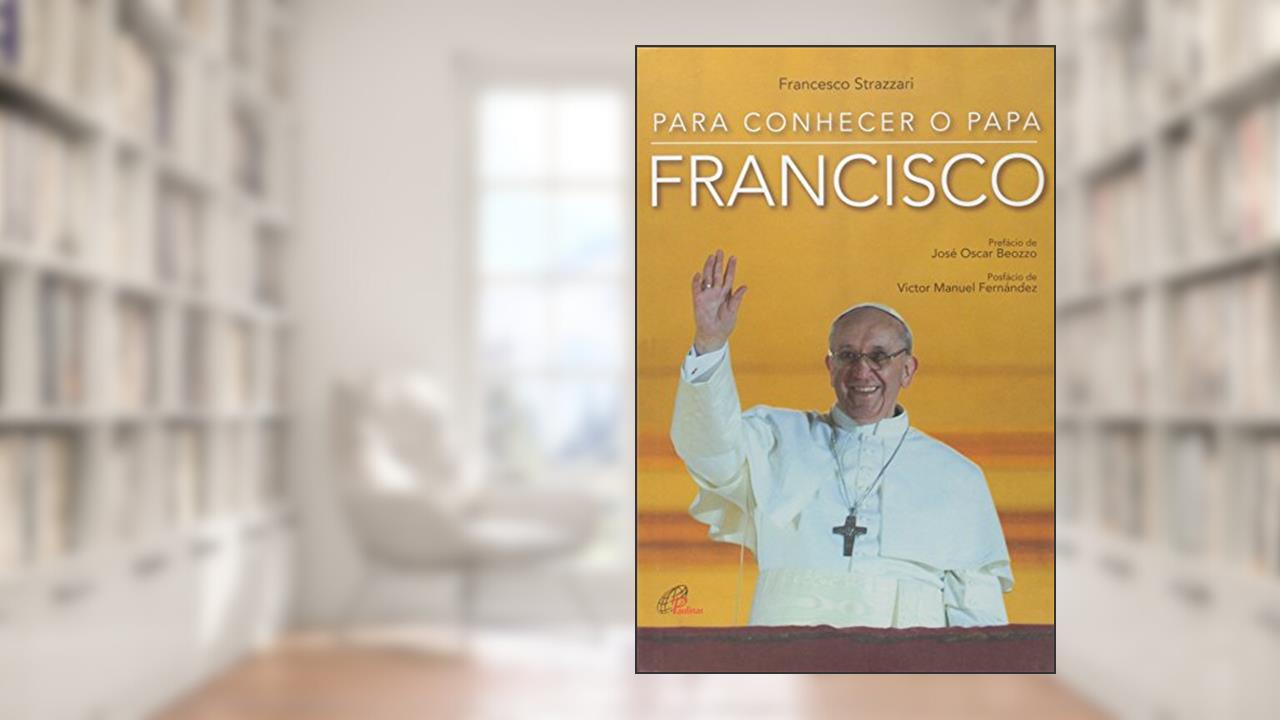 Para conhecer o Papa Francisco, do autor Francesco Strazzari