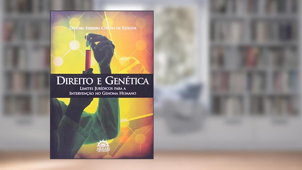 Direito e Genética: Limites Jurídicos Para a Intervenção no Genoma Humano, do autor Danúbia Ferreira Coelho de Rezende