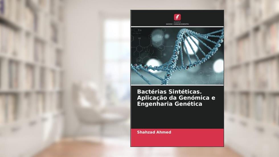 Bactérias Sintéticas. Aplicação da Genómica e Engenharia Genética, do autor Shahzad Ahmed